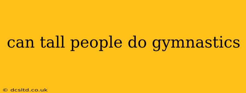 can tall people do gymnastics