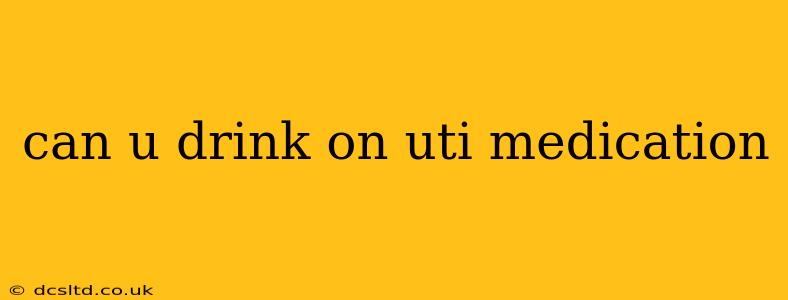 can u drink on uti medication