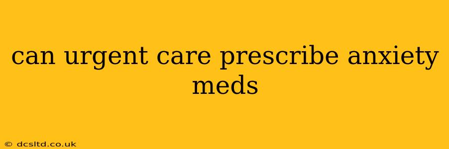 can urgent care prescribe anxiety meds