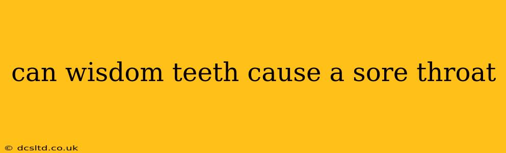 can wisdom teeth cause a sore throat
