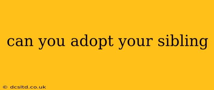 can you adopt your sibling