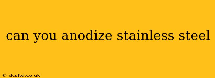 can you anodize stainless steel