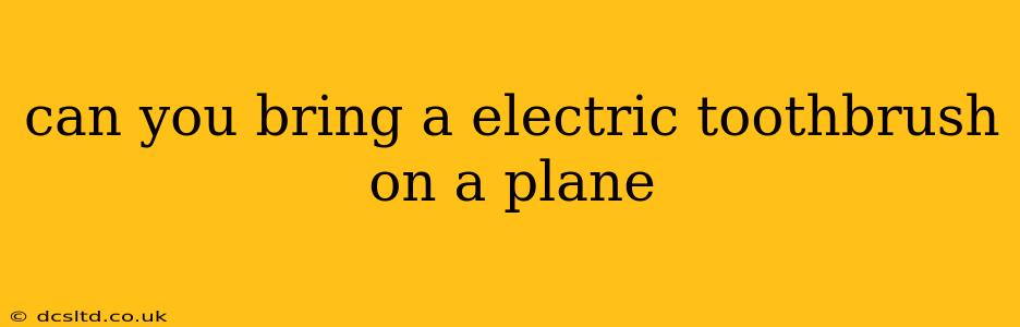 can you bring a electric toothbrush on a plane