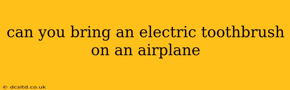 can you bring an electric toothbrush on an airplane
