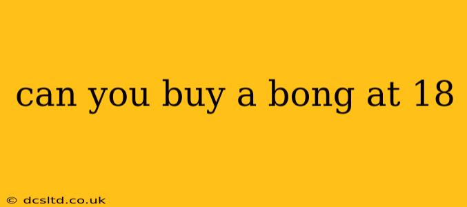 can you buy a bong at 18