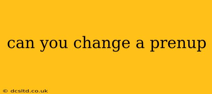 can you change a prenup