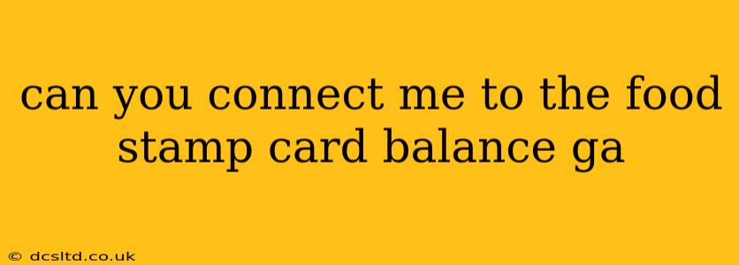 can you connect me to the food stamp card balance ga