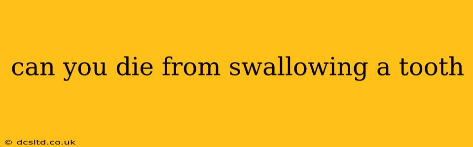 can you die from swallowing a tooth