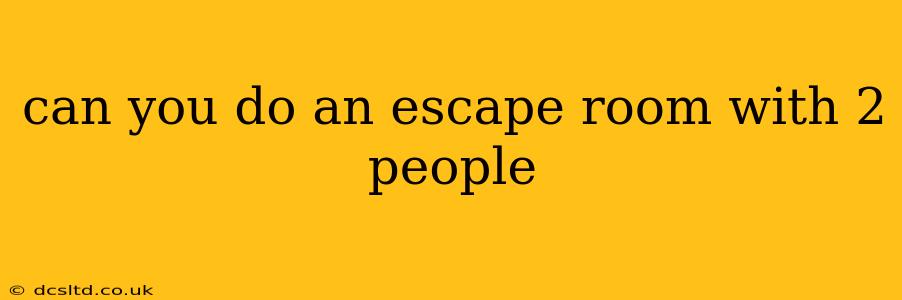can you do an escape room with 2 people