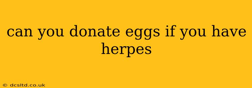 can you donate eggs if you have herpes
