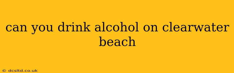 can you drink alcohol on clearwater beach