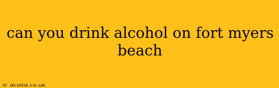 can you drink alcohol on fort myers beach