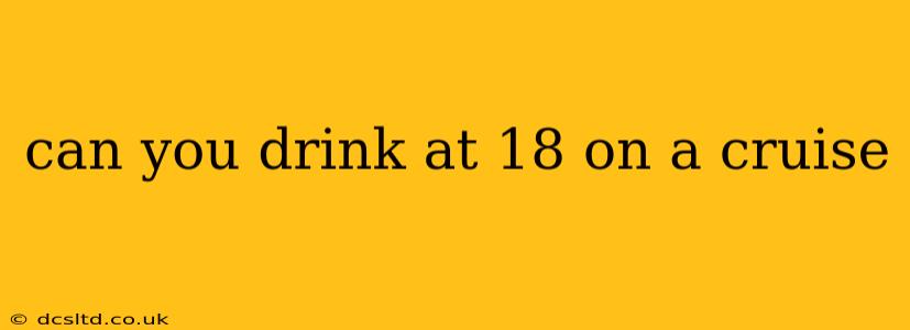 can you drink at 18 on a cruise