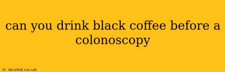 can you drink black coffee before a colonoscopy