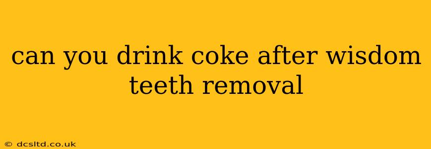 can you drink coke after wisdom teeth removal