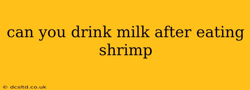 can you drink milk after eating shrimp