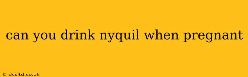 can you drink nyquil when pregnant