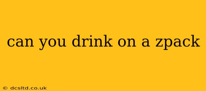 can you drink on a zpack