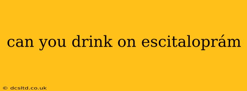can you drink on escitaloprám