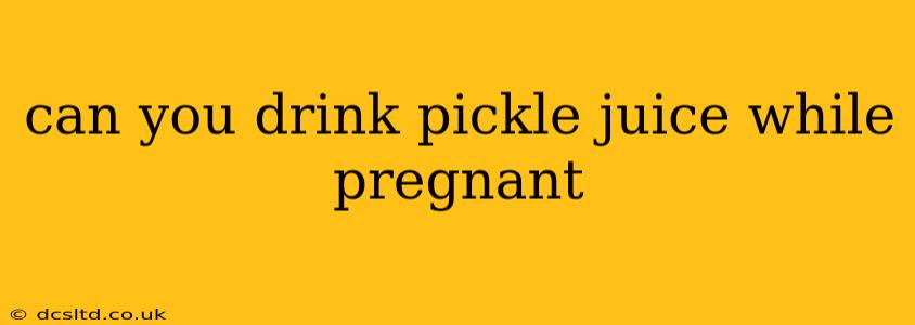 can you drink pickle juice while pregnant