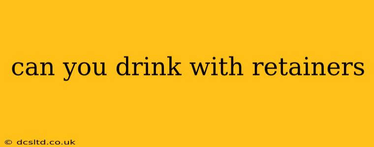 can you drink with retainers