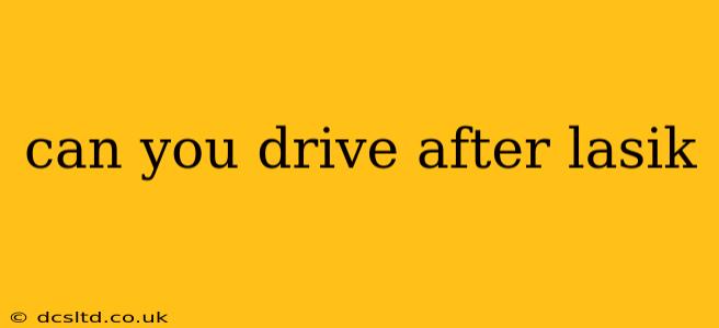 can you drive after lasik