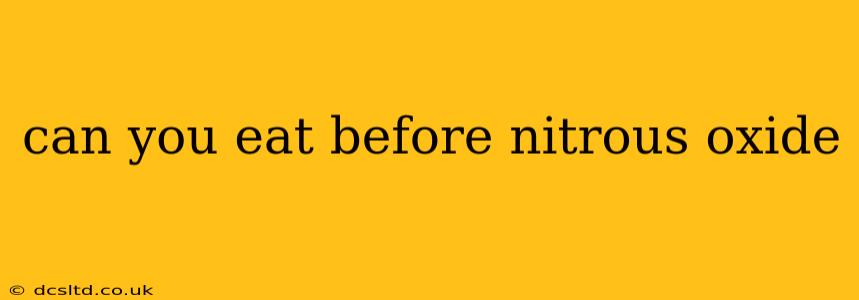 can you eat before nitrous oxide