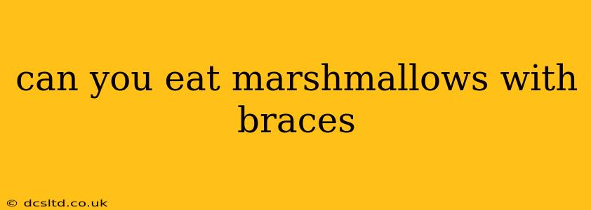 can you eat marshmallows with braces
