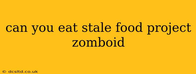 can you eat stale food project zomboid