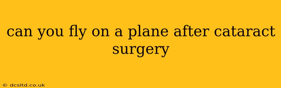 can you fly on a plane after cataract surgery