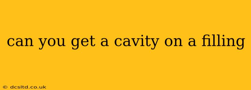 can you get a cavity on a filling