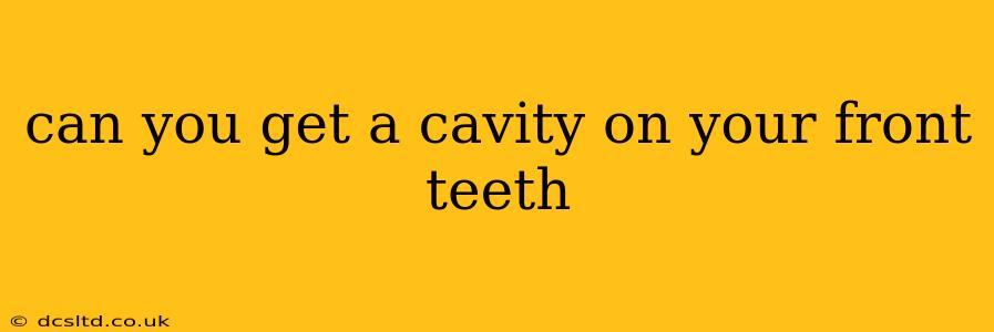 can you get a cavity on your front teeth