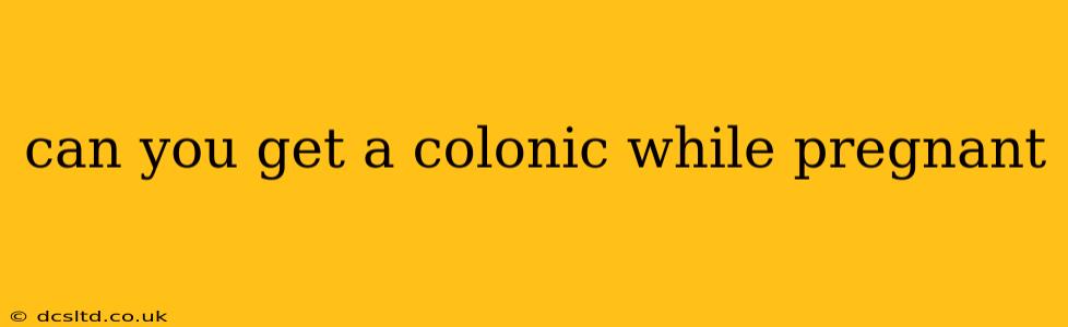 can you get a colonic while pregnant