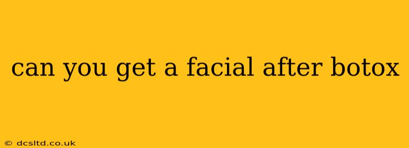 can you get a facial after botox