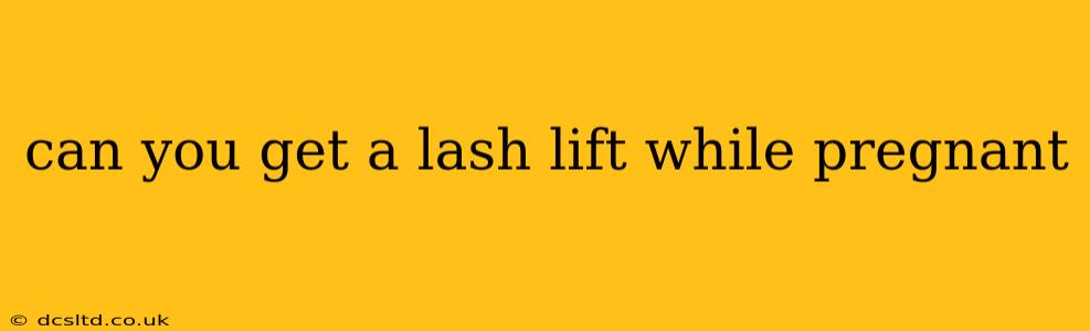 can you get a lash lift while pregnant
