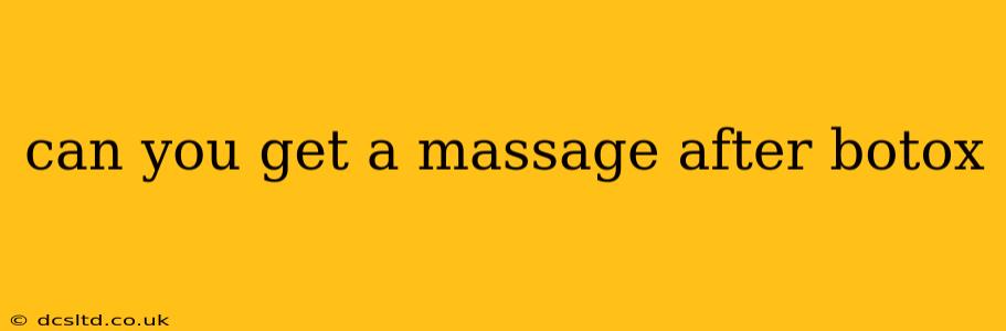 can you get a massage after botox