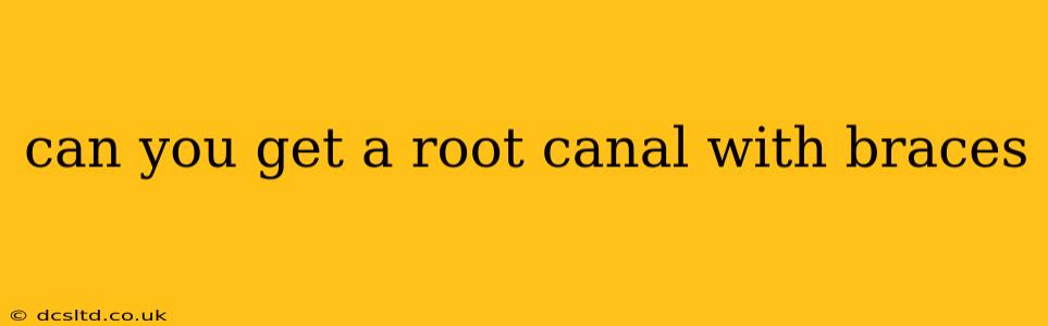can you get a root canal with braces