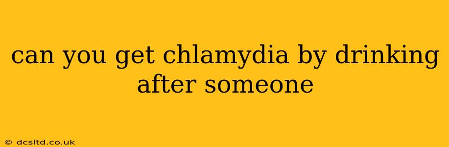 can you get chlamydia by drinking after someone