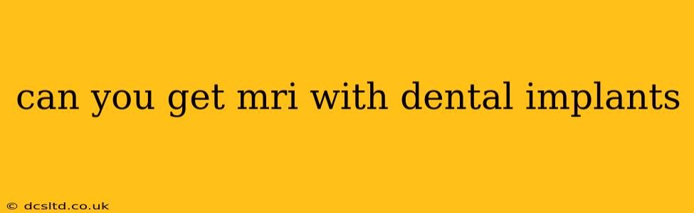 can you get mri with dental implants