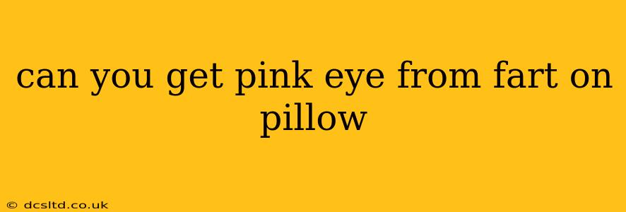 can you get pink eye from fart on pillow