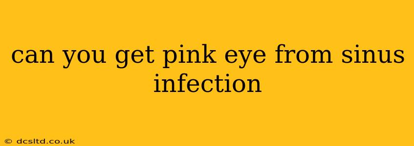 can you get pink eye from sinus infection