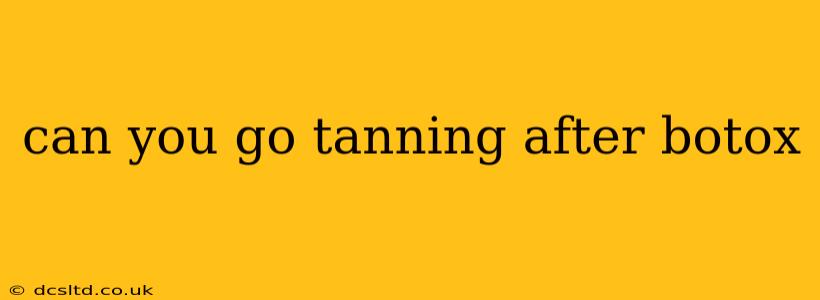 can you go tanning after botox