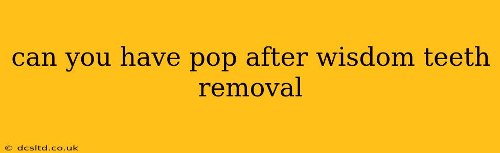 can you have pop after wisdom teeth removal