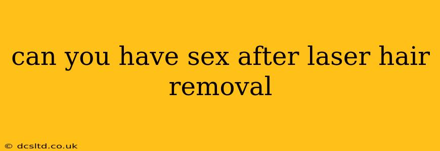 can you have sex after laser hair removal