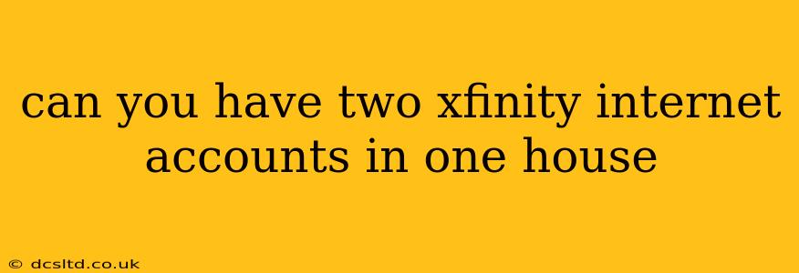 can you have two xfinity internet accounts in one house