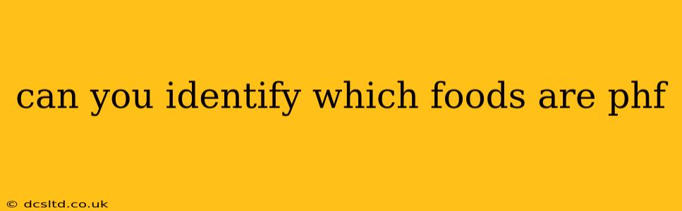 can you identify which foods are phf