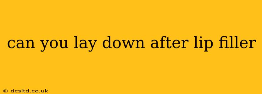 can you lay down after lip filler