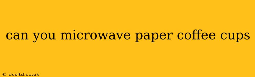 can you microwave paper coffee cups