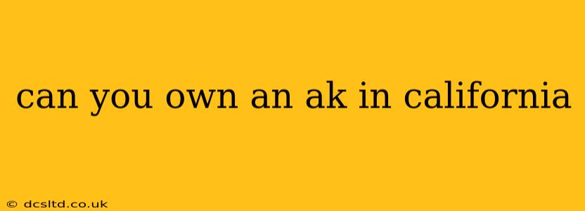 can you own an ak in california