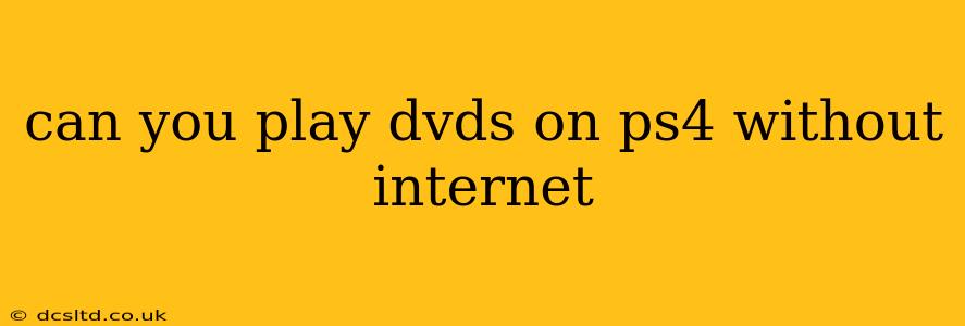 can you play dvds on ps4 without internet